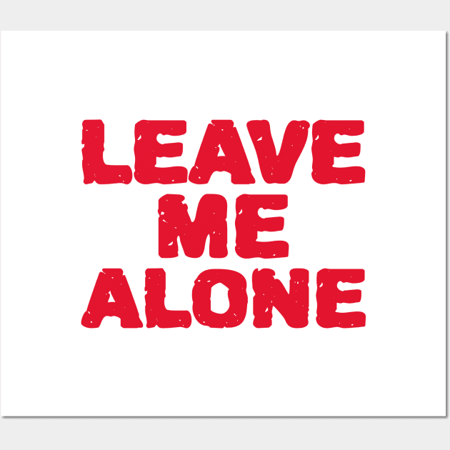 Leave Me Alone Wall Art by MIRO-07